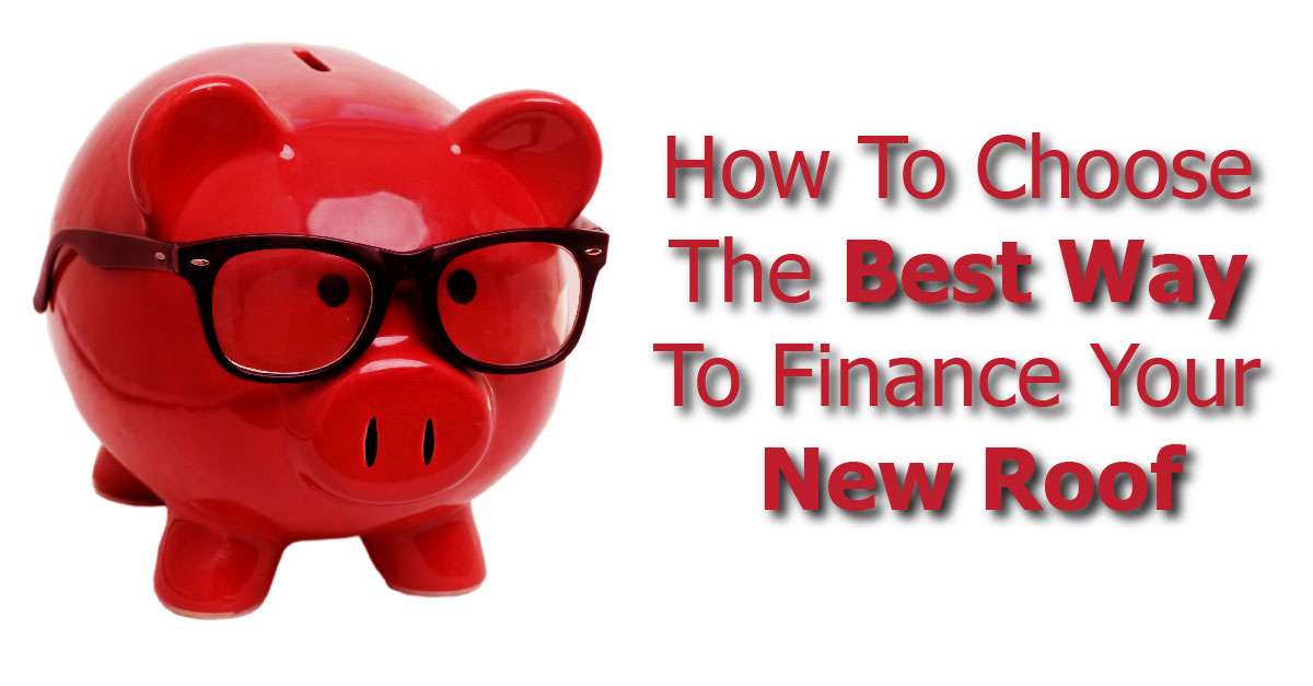How To Choose The Best Way To Finance Your New Roof