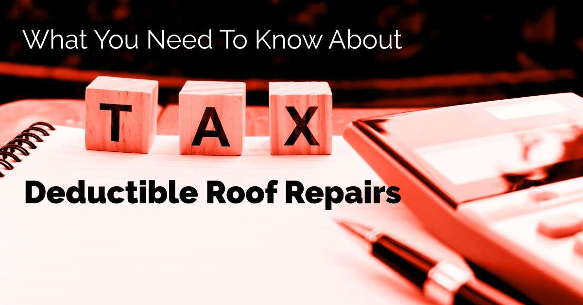 What You Need To Know About Tax Deductible Roof Repairs