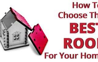 How To Choose The Best Roof For Your Home