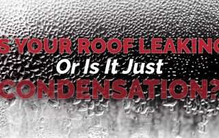 Is Your Roof Leaking Or Is It Just Condensation?