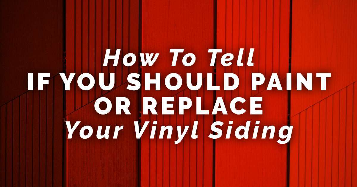 How To Tell If You Should Paint Or Replace Your Vinyl Siding