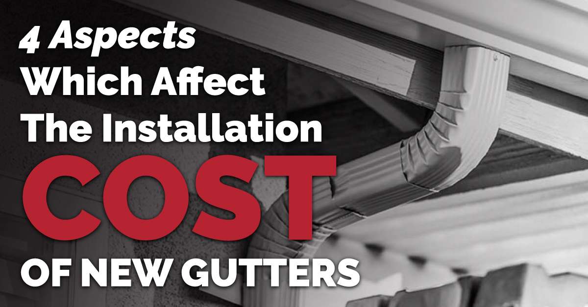 4 Aspects Which Affect The Installation Cost Of New Gutters