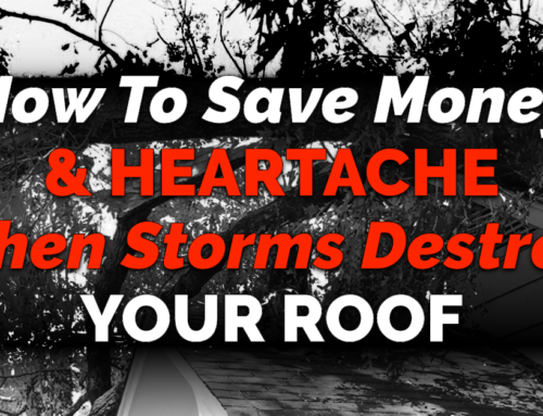 How To Save Money & Heartache When Storms Destroy Your Roof