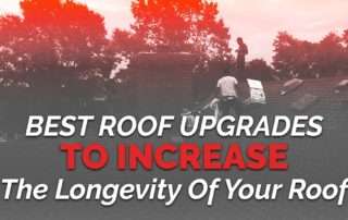 graphic with the quote "Best Roof Upgrades To Increase The Longevity Of Your Roof"