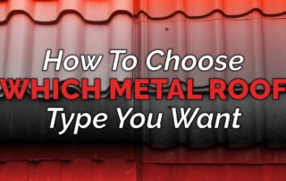 graphic with the quote "How To Choose Which Metal Roof Type You Want"