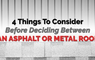 graphic with the quote "4 Things To Consider Before Deciding Between An Asphalt Or Metal Roof"