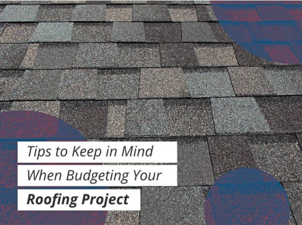 Tips to Keep in Mind When Budgeting Your Roofing Project