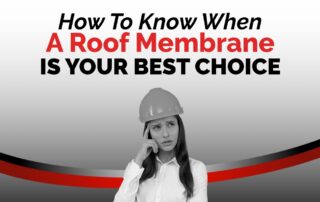 graphic with the quote How To Know When A Roof Membrane Is Your Best Choice