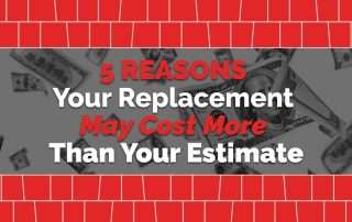 5 Reasons your replacement may cost more than your estimate