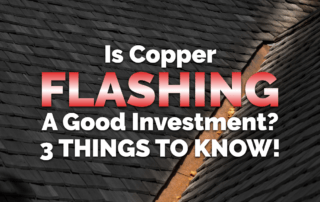 Is Copper Flashing A Good Investment? 3 Things To Know!